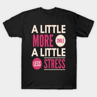 A Little More Smile A Little Less Stress T-Shirt